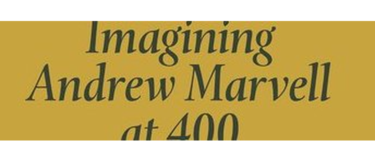 Review of Imagining Andrew Marvell at 400, edited by Matthew C. Augustine, Giulio J. Pertile, and Steven N. Zwicker